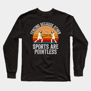 Fencing Because Other Sports Are Pointless - Retro Vintage Fencing Gift Long Sleeve T-Shirt